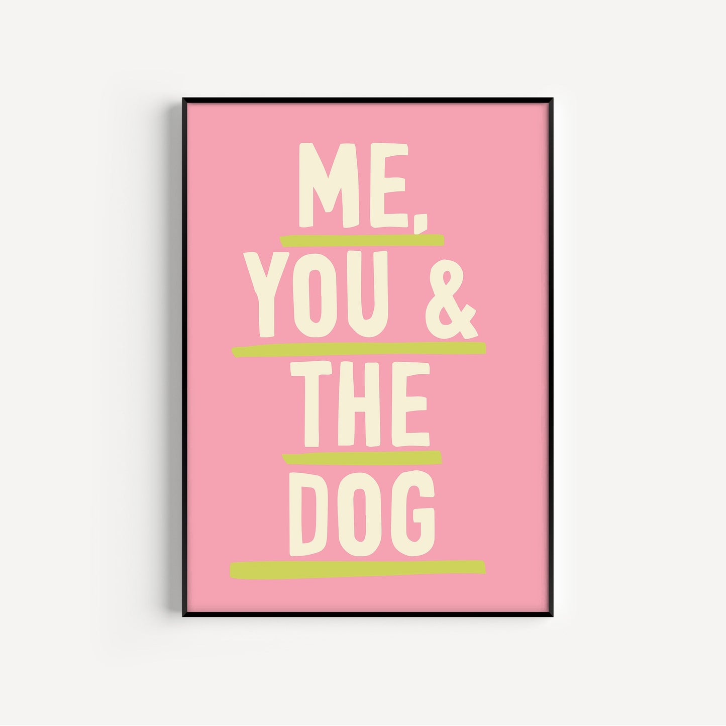 Framed poster with 'Me, You & The Dog' text on a pink background