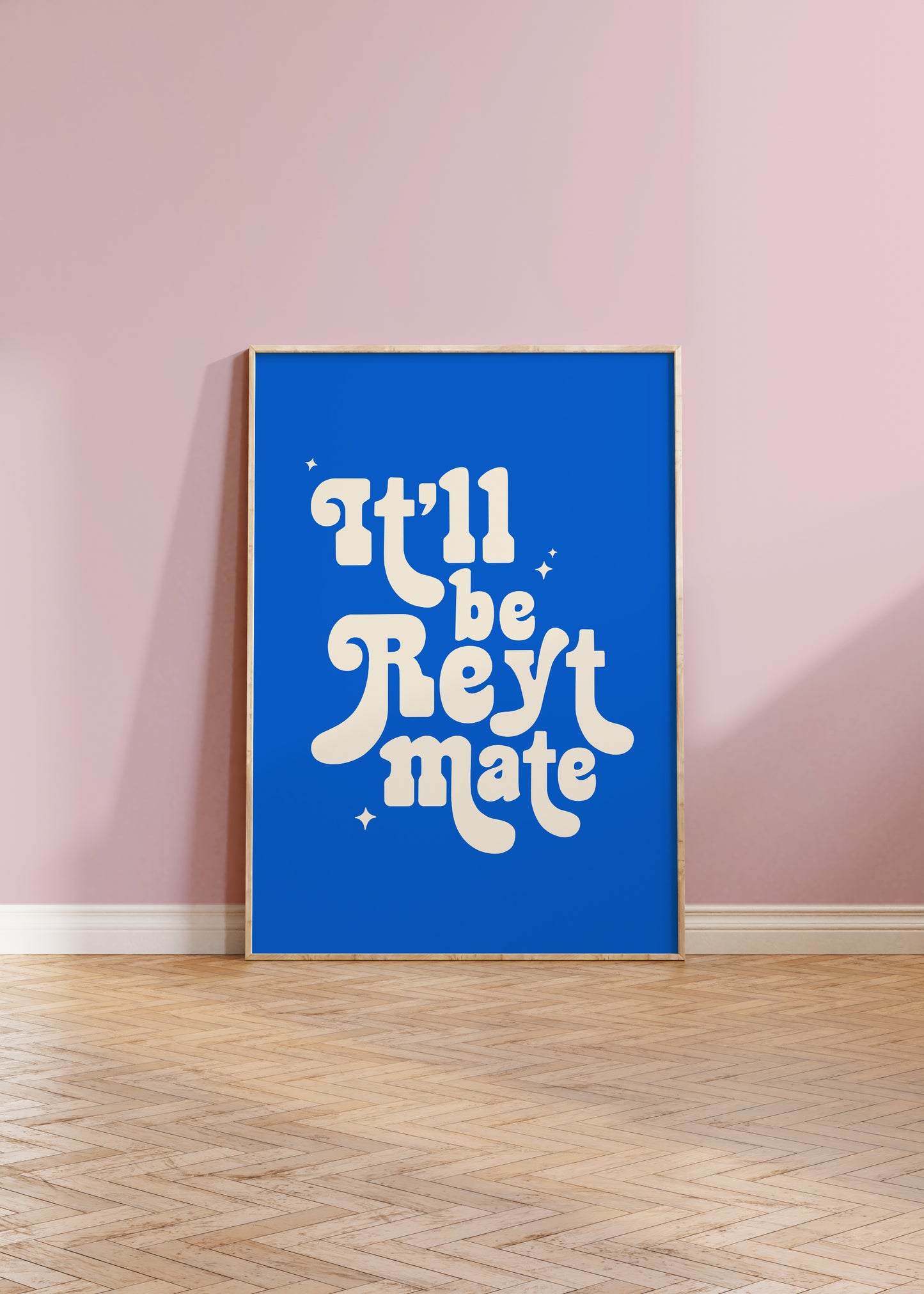 It'll Be Reyt Mate Print