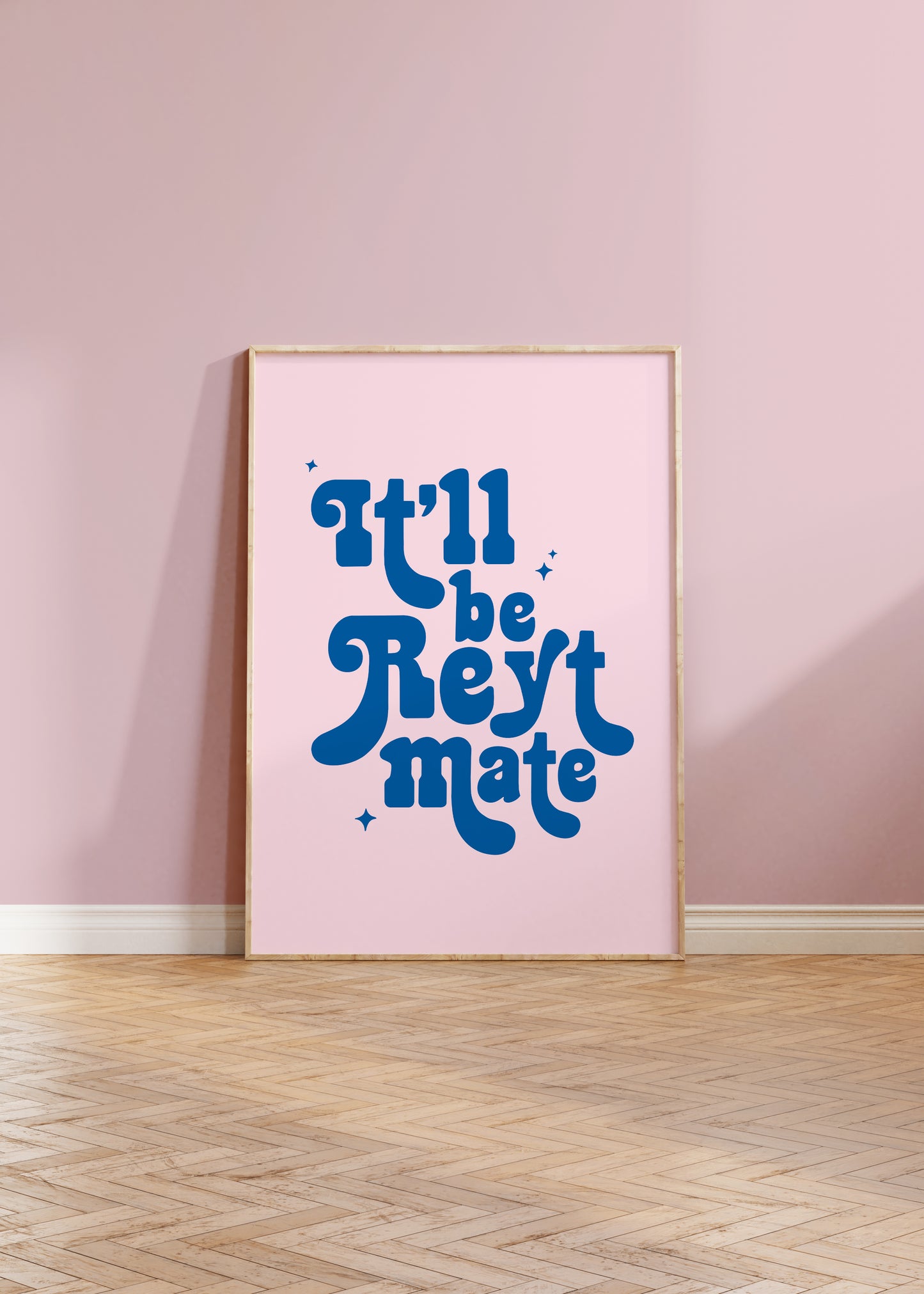 It'll Be Reyt Mate Print