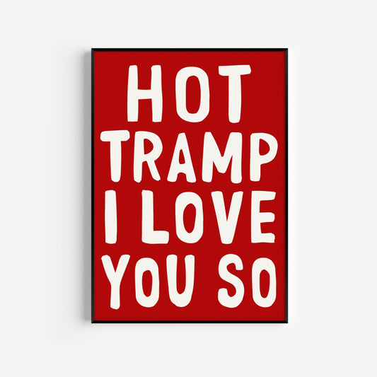 Hot Tramp I Love You So Print