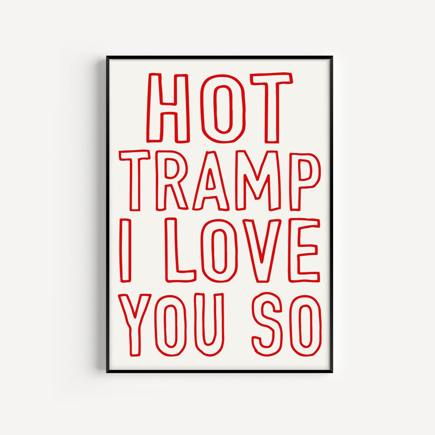 Hot Tramp I Love You So Print
