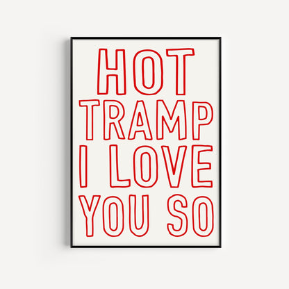 Hot Tramp I Love You So Print