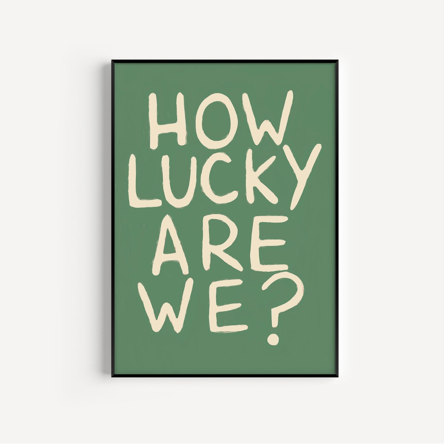 How Lucky Are We? Print