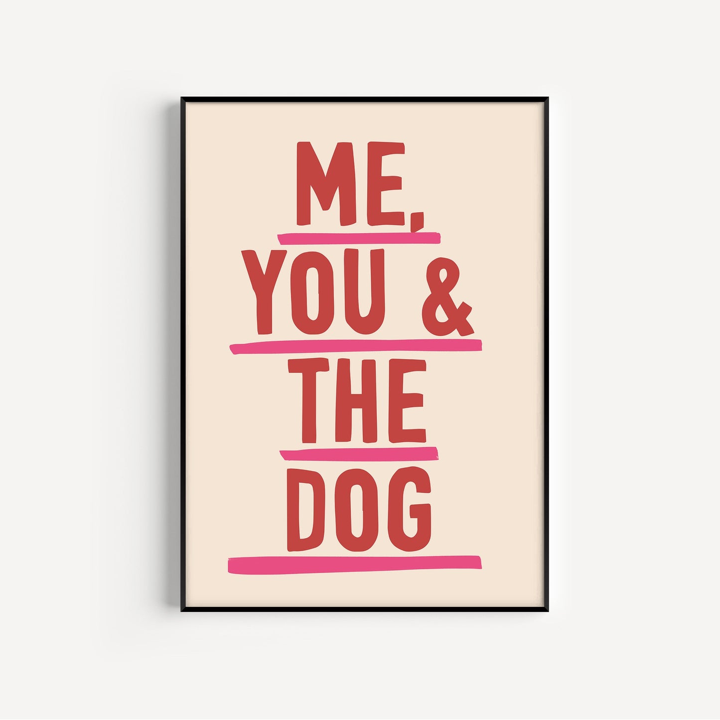Framed poster with 'Me, You & The Dog' text on a beige background