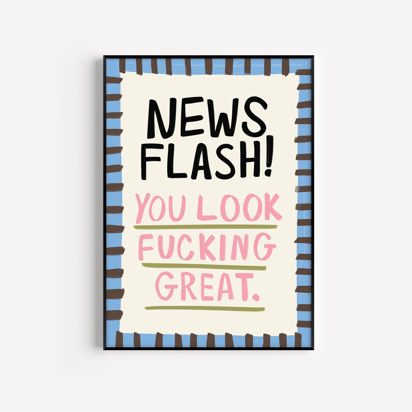 You Look Fucking Great Print
