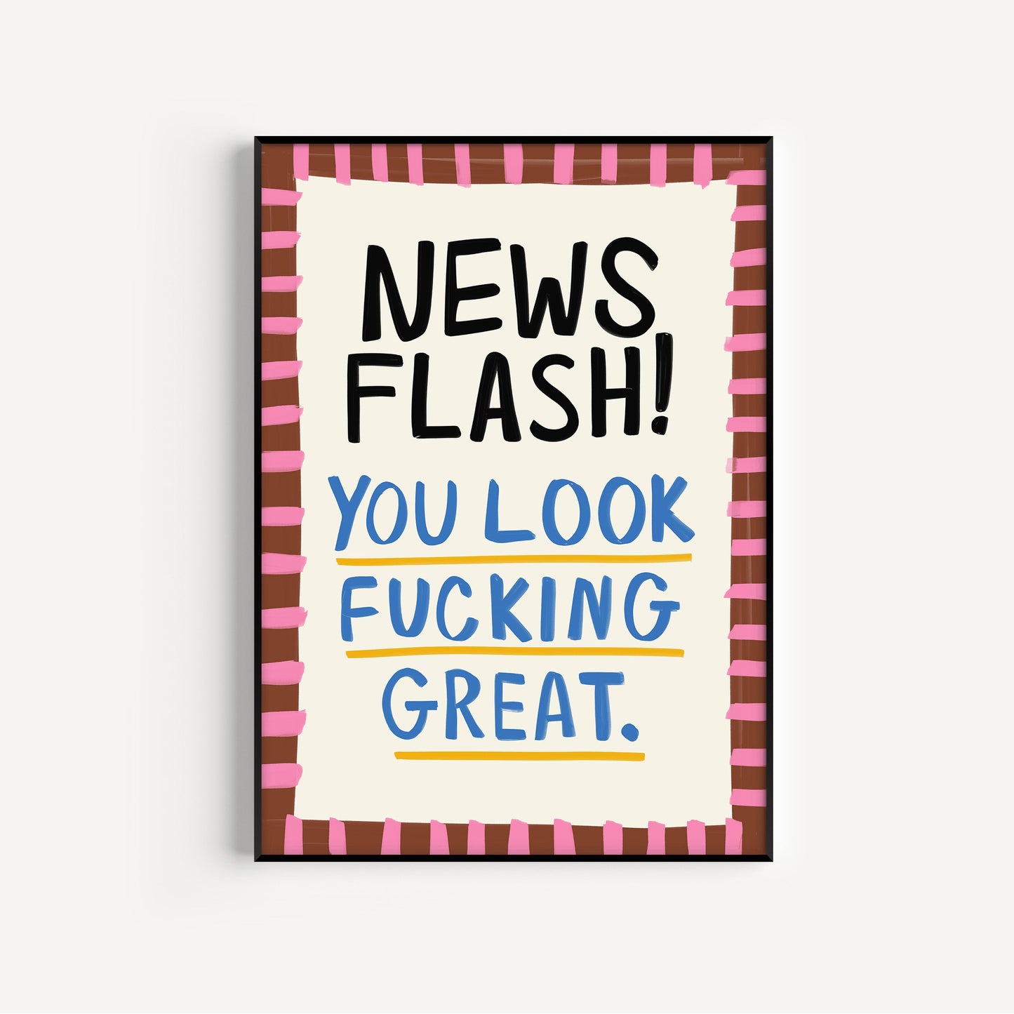 You Look Fucking Great Print