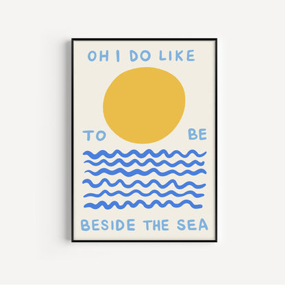 Oh I Do Like To Be Beside The Sea Print