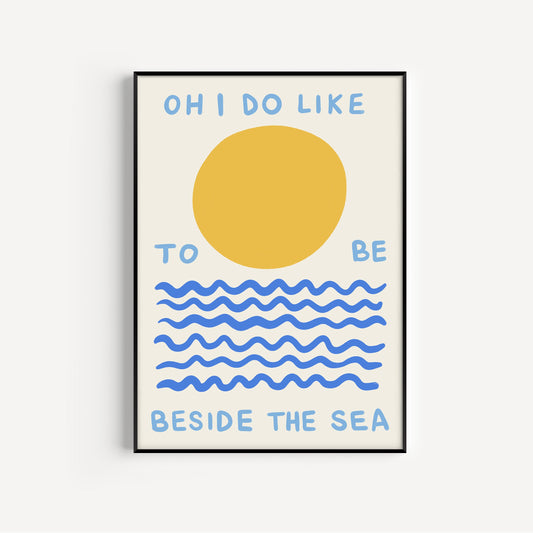 Oh I Do Like To Be Beside The Sea Print