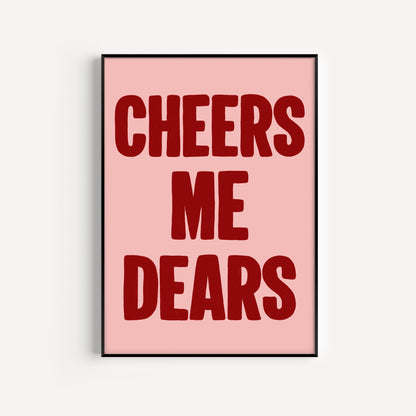 Cheers Me Dears Print