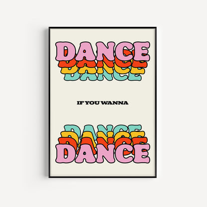 Dance If You Wanna Dance Print