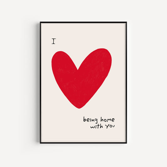 I Love Being Home With You Print
