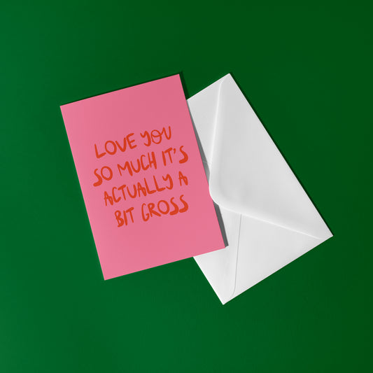 Love you So Much It's Gross Card