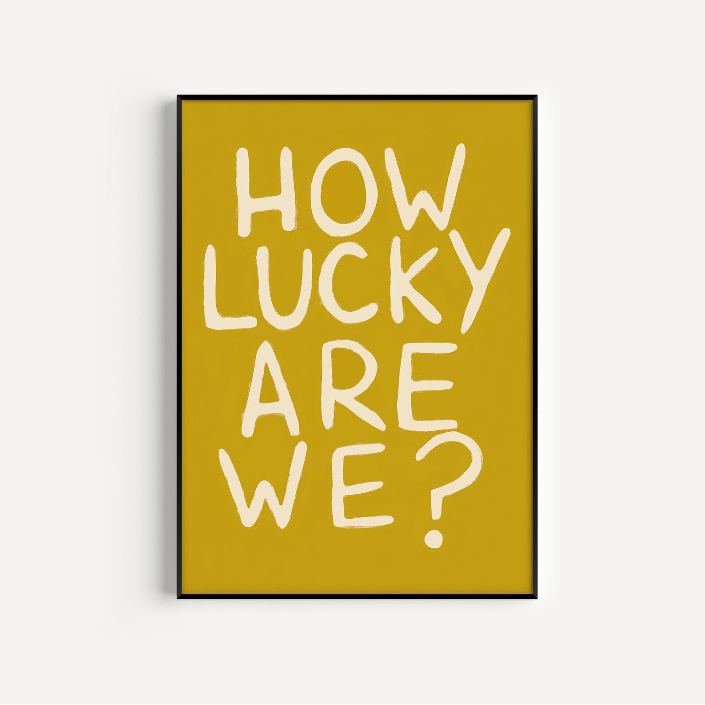 How Lucky Are We? Print