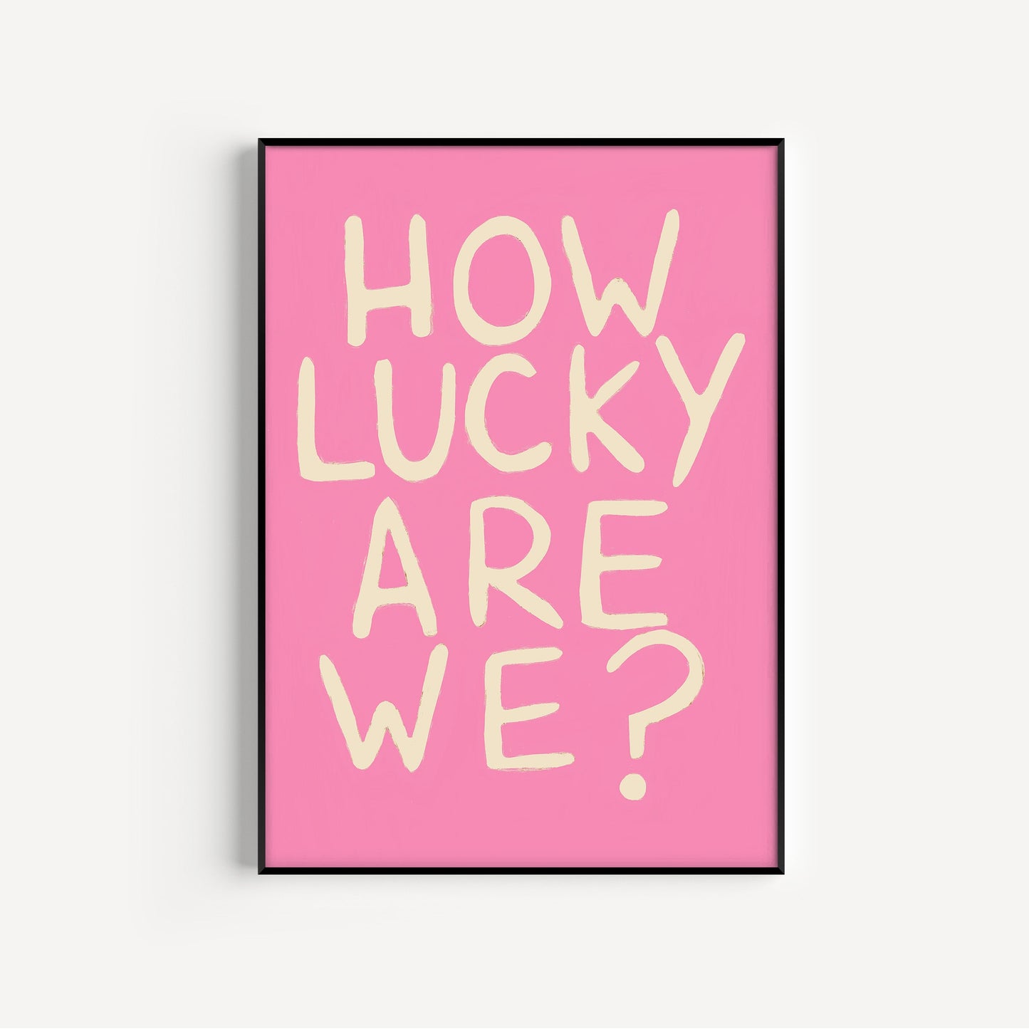 How Lucky Are We? Print