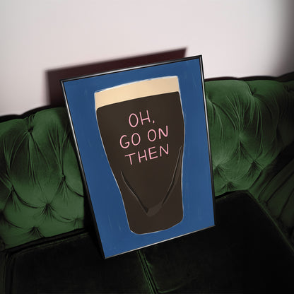 Oh, Go On Then Guinness Print