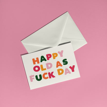 Happy Old As F*ck Day Card