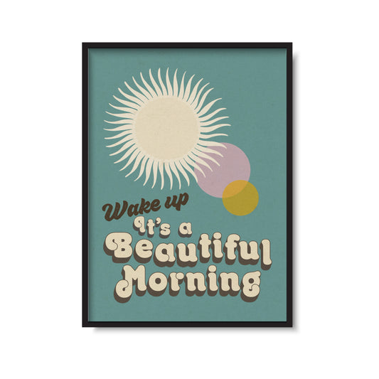 Wake Up It's A Beautiful Morning Print