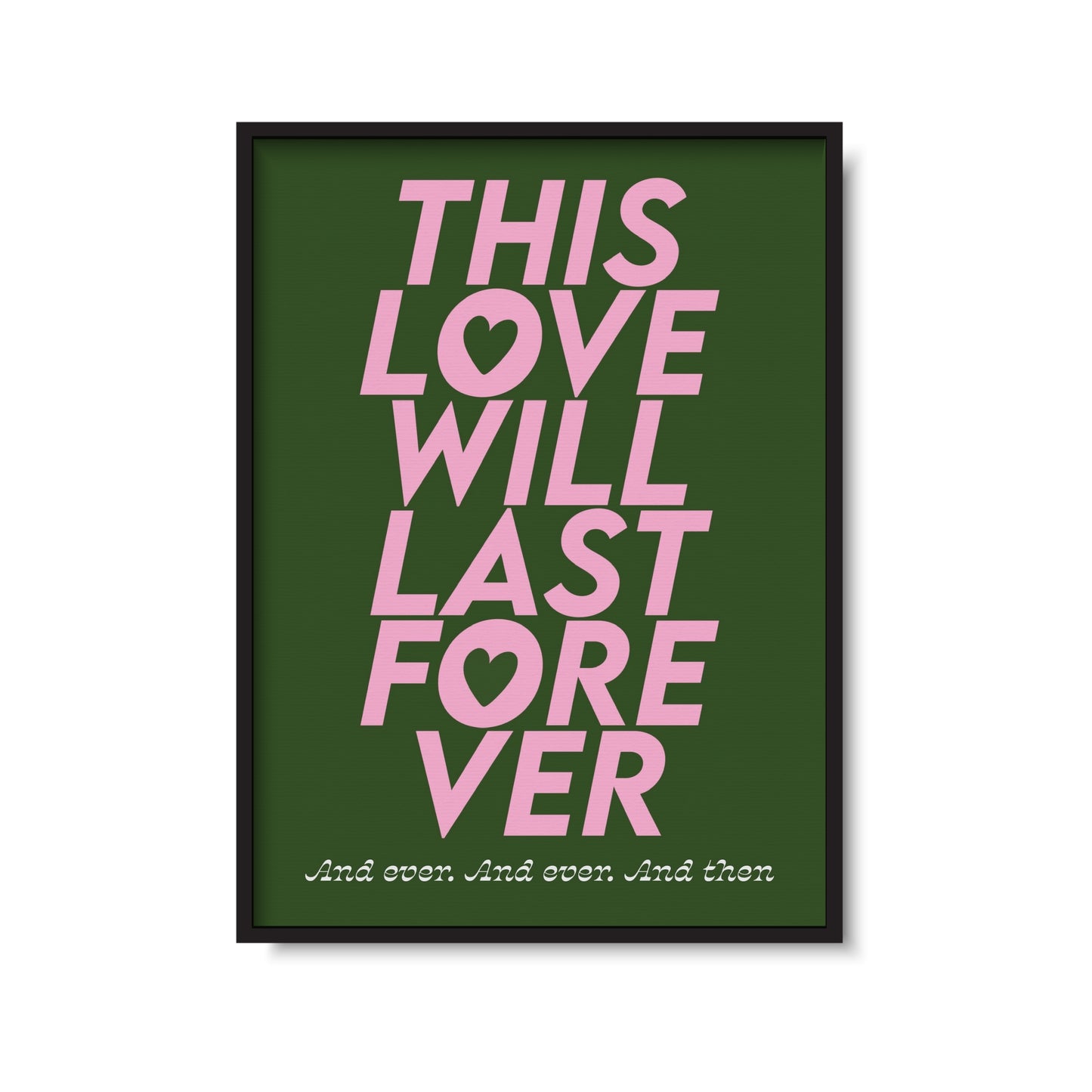 This Love Will Last Forever Print