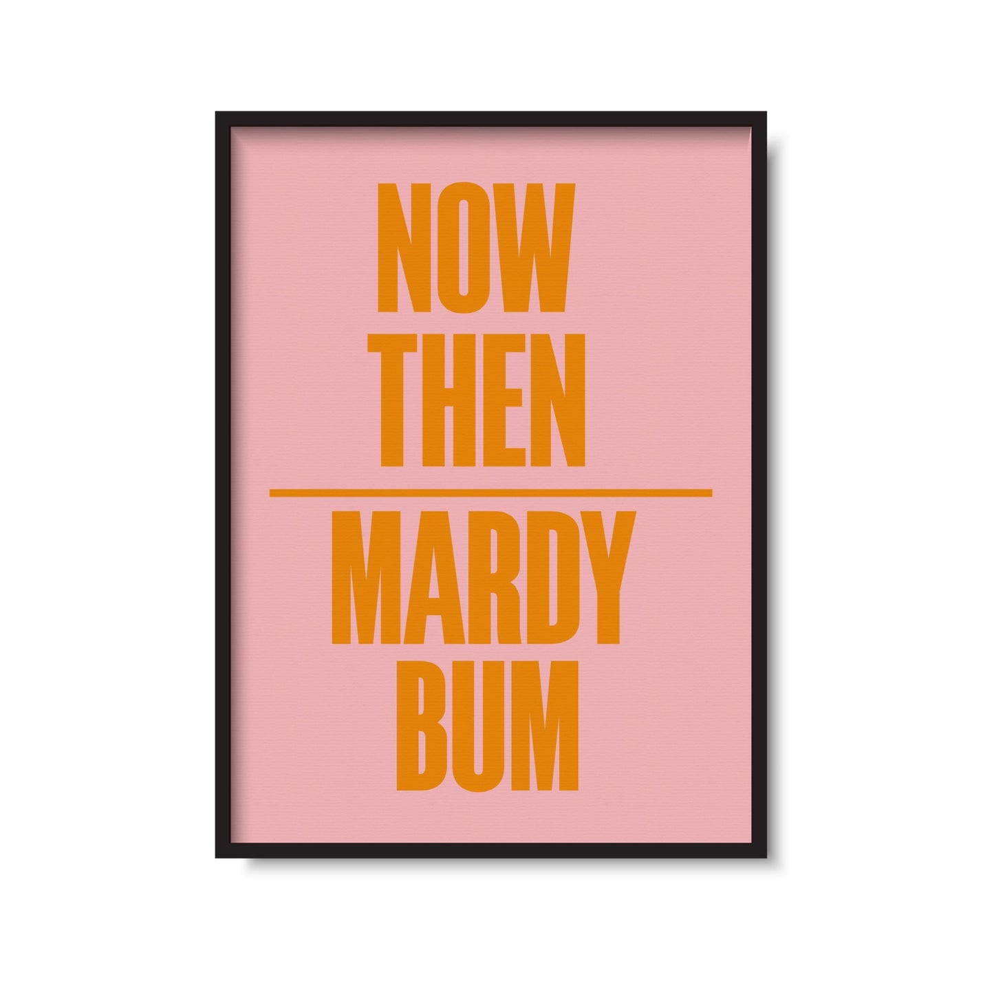Mardy Bum Print
