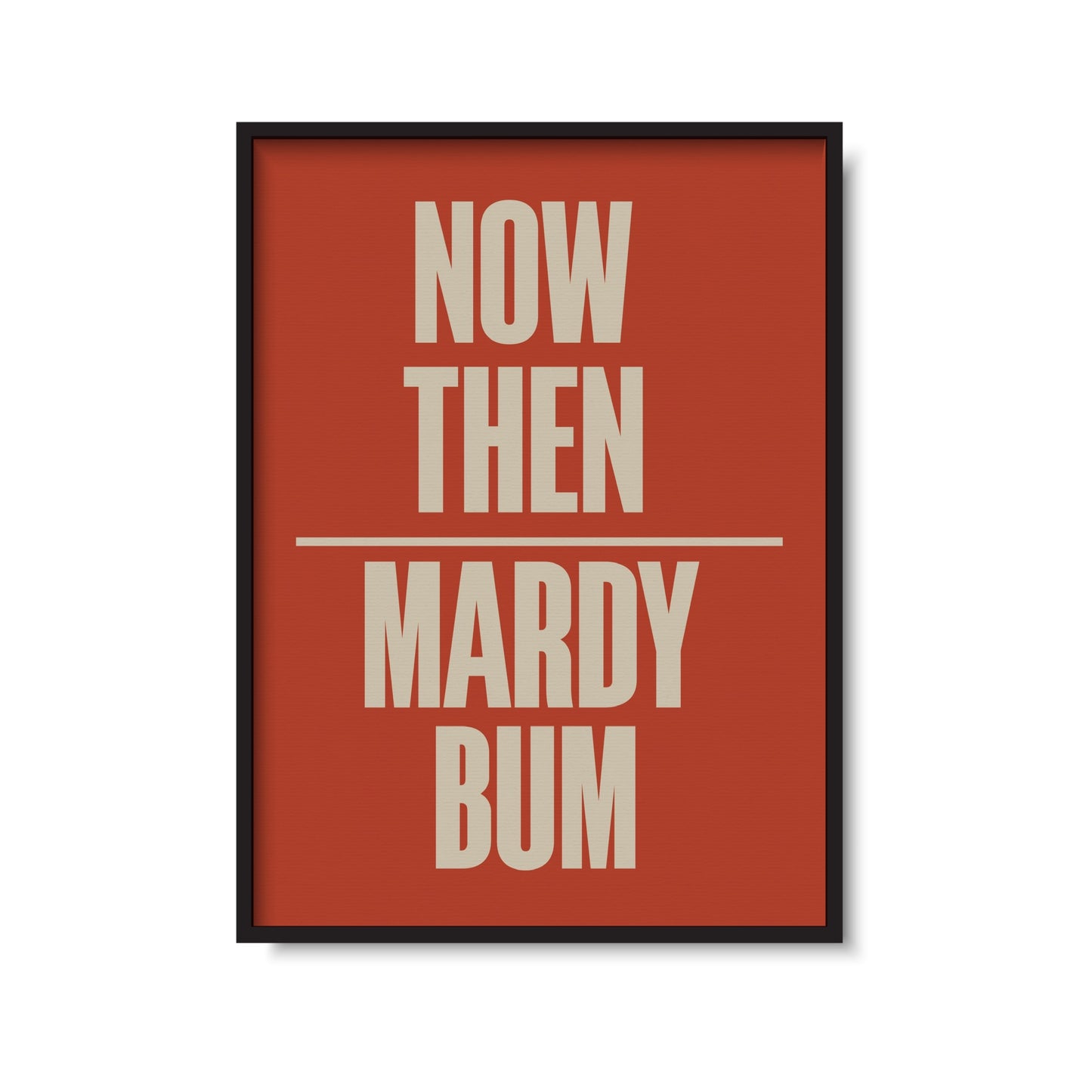 Mardy Bum Print