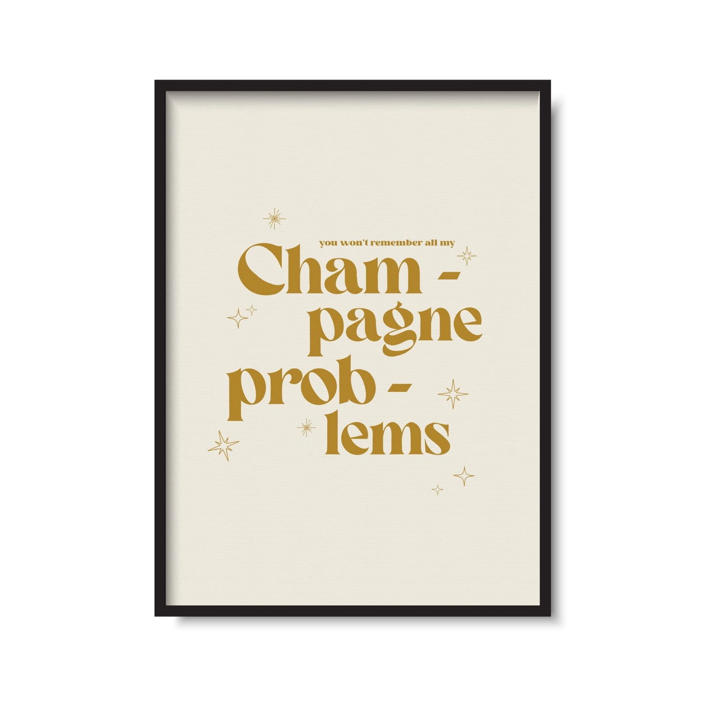 Champagne Problems Print
