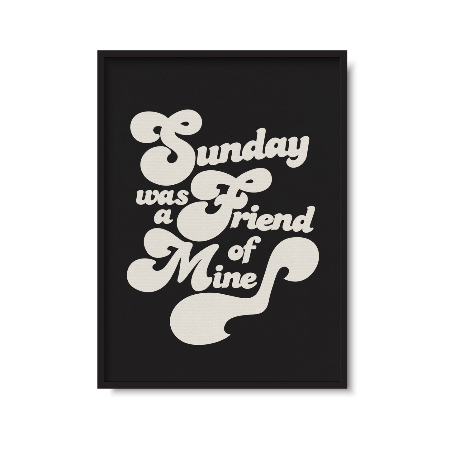 Sunday Was A Friend Of Mine Print