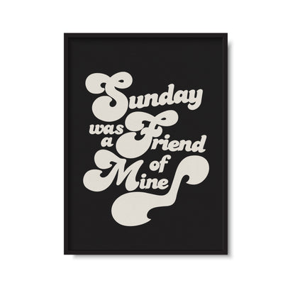 Sunday Was A Friend Of Mine Print