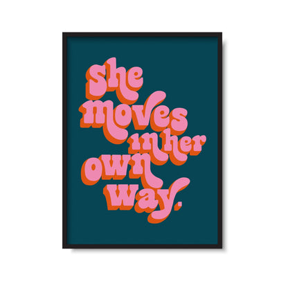 She Moves In Her Own Way Print