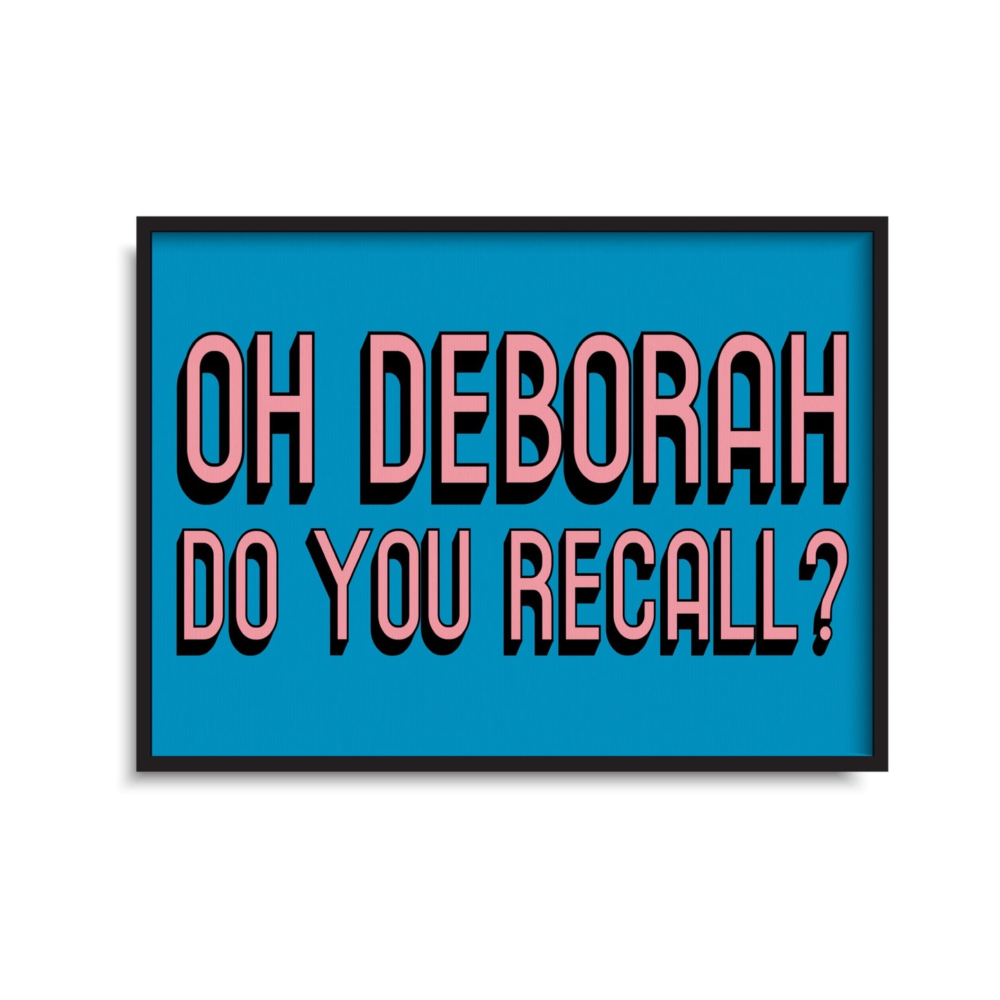 Oh Deborah Do you Recall Print