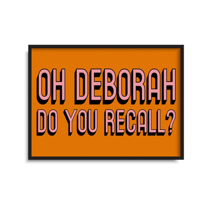 Oh Deborah Do you Recall Print