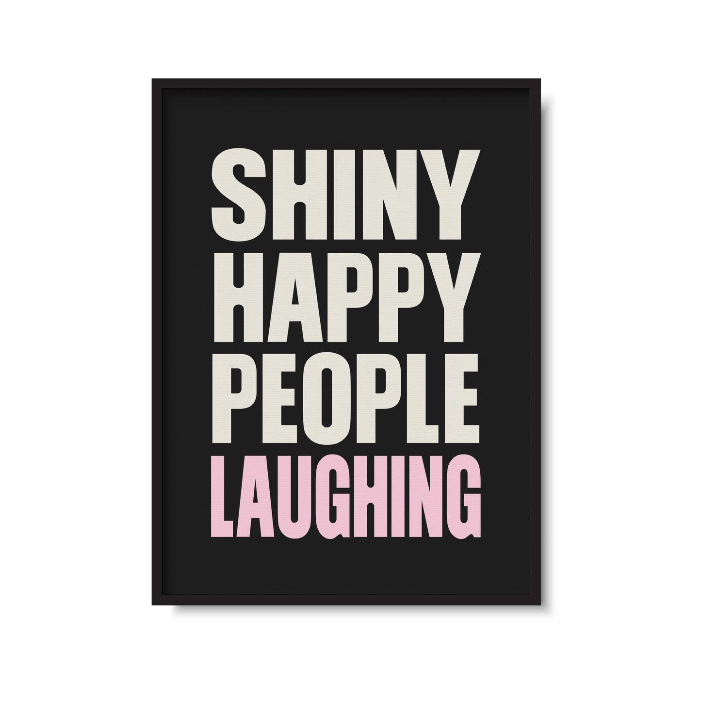 Shiny Happy People Laughing Print