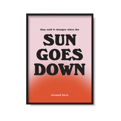 When The Sun Goes Down Print