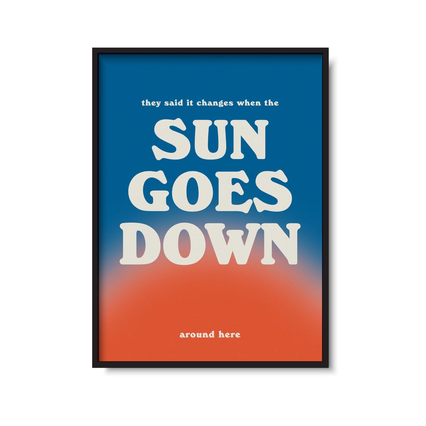 When The Sun Goes Down Print