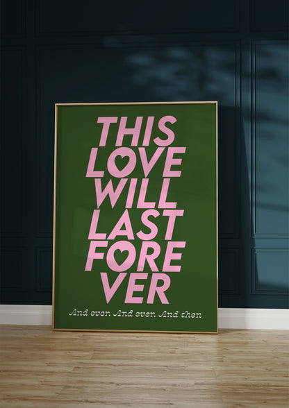 This Love Will Last Forever Print