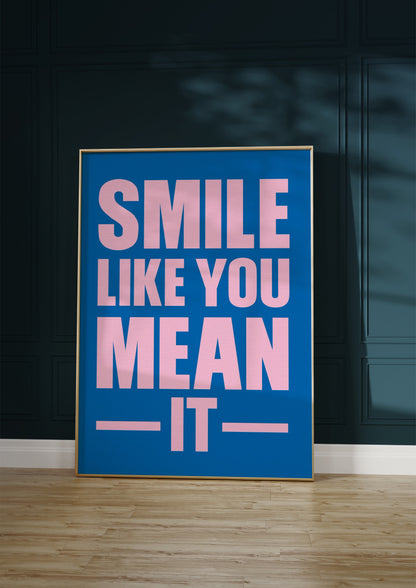 Smile Like You Mean It Print