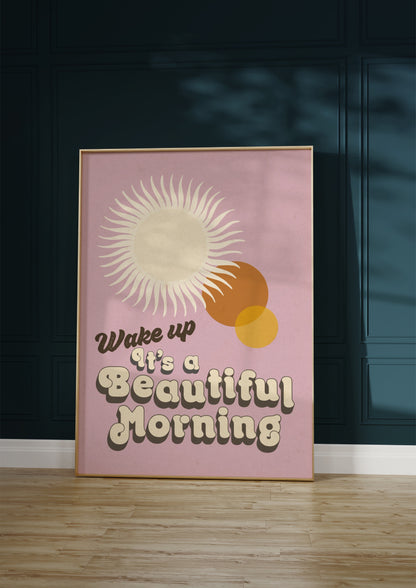 Wake Up It's A Beautiful Morning Print