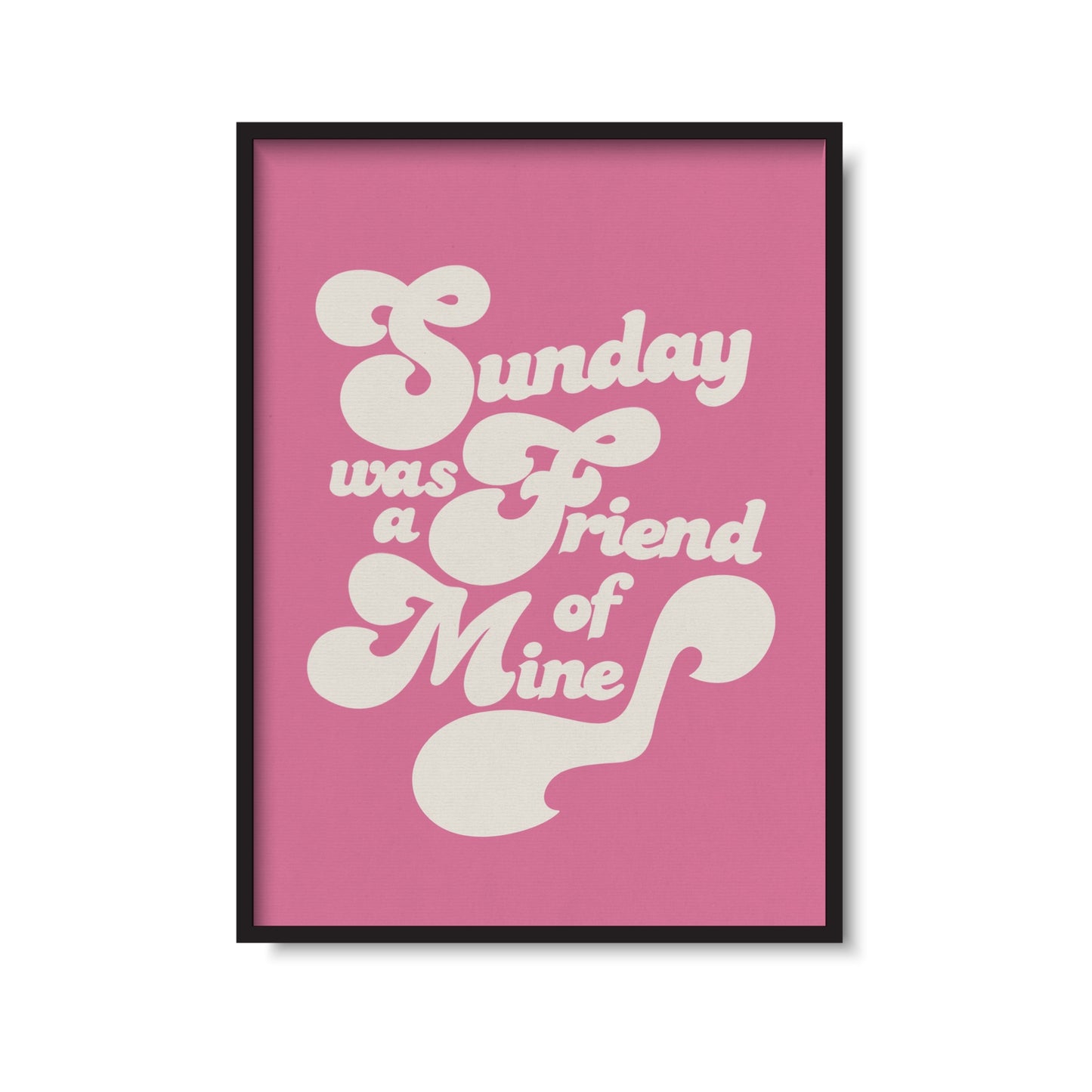 Sunday Was A Friend Of Mine Print