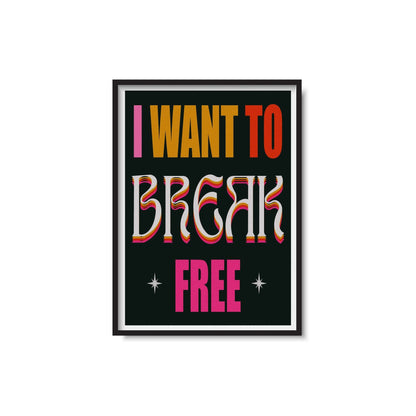 I Want To Break Free Print