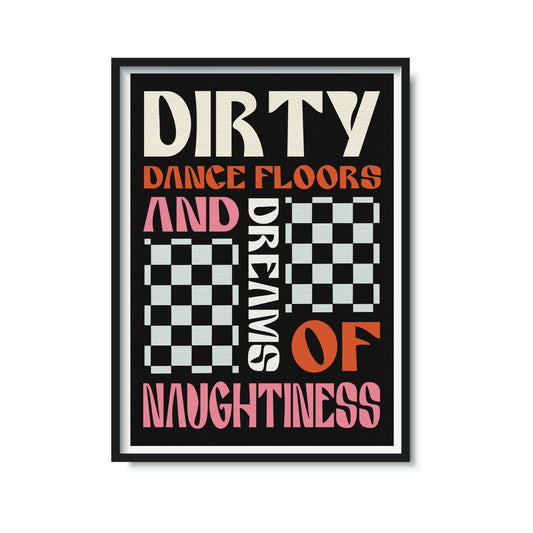 Dirty Dance Floors And Dreams Of Naughtiness Print