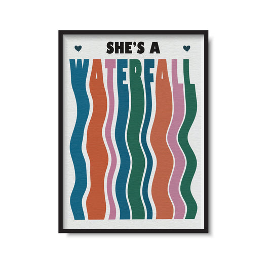 She's A Waterfall Print