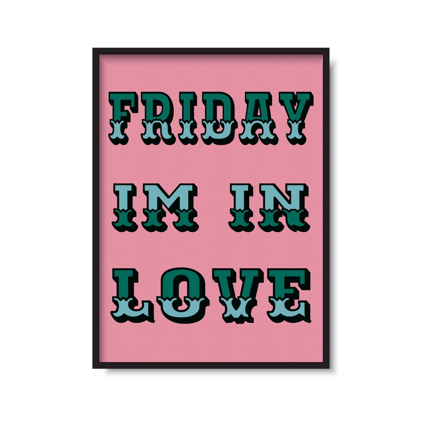 Friday I’m In Love Print