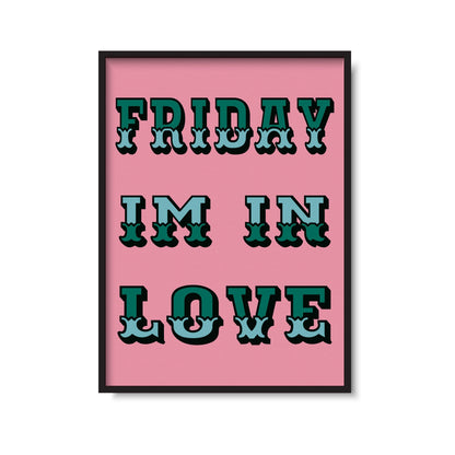 Friday I’m In Love Print