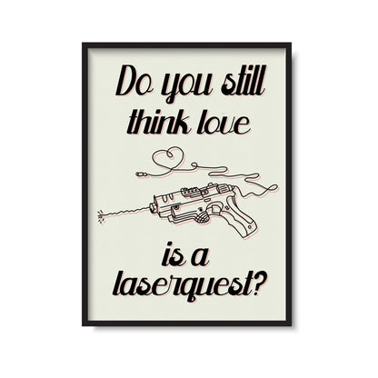 Love is a Laserquest  Print