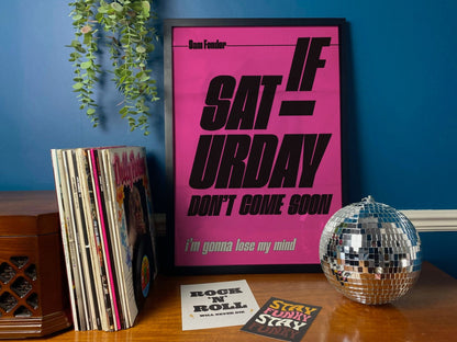 If Saturday Don't Come Soon Print