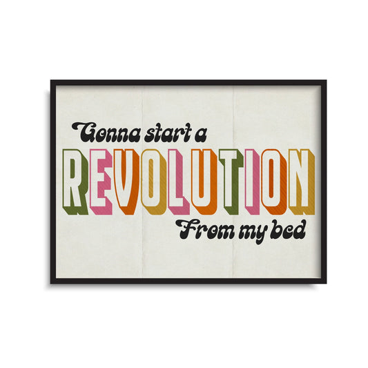 Gonna Start A Revolution From My Bed Print