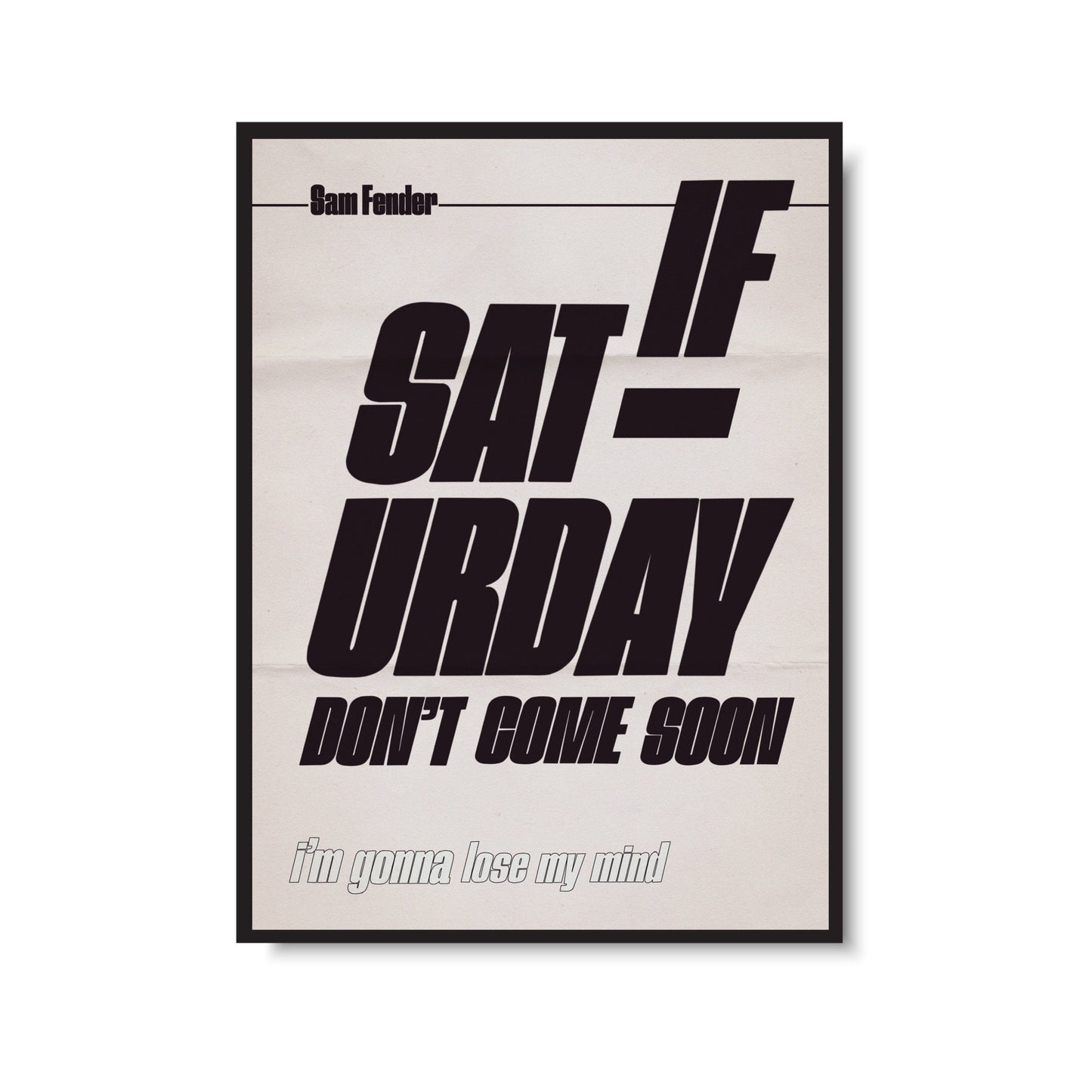 If Saturday Don't Come Soon Print
