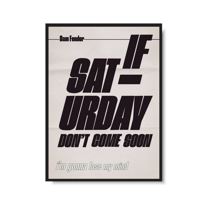 If Saturday Don't Come Soon Print
